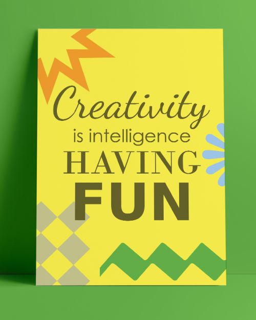Creativity is intelligence having fun