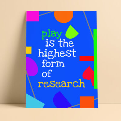 Play is the highest form of research